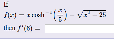 If
Va? – 25
()
then f'(6) =
f(x) = x cosh
