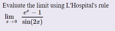Evaluate the limit using L'Hospital's rule
e – 1
lim
I+0 sin(2x)
