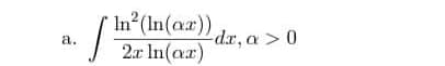 In²(In(ar)) dx,a>0
2x In(ar)
a.

