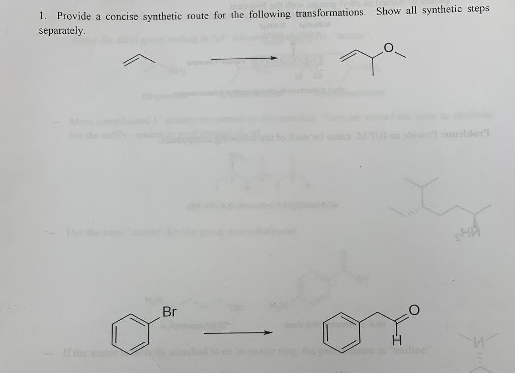 1. Provide a concise synthetic route for the following transformations. Show all synthetic steps
separately.
If the son
Br
es
the prome-sanitine"