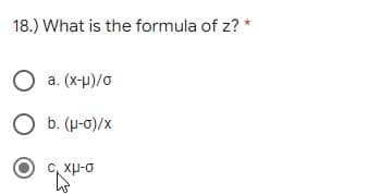 18.) What is the formula of z? *
a. (x-p)/o
O b. (u-0)/x
C, xu-o
