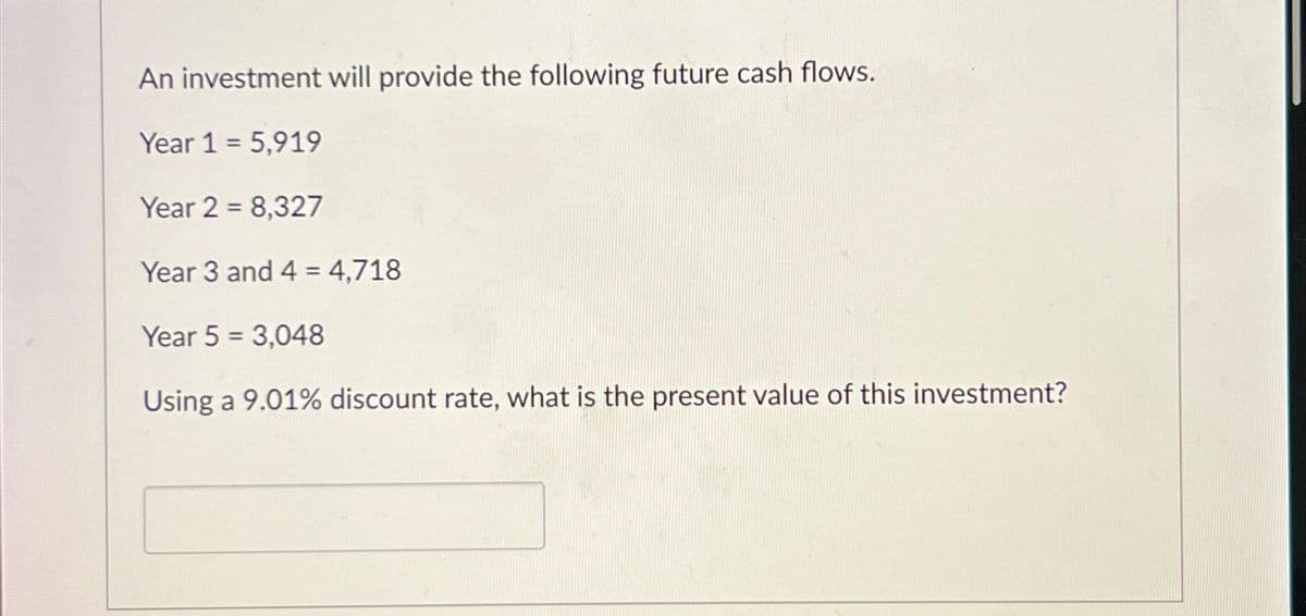An investment will provide the following future cash flows.
Year 1 = 5,919
Year 2 = 8,327
Year 3 and 4 = 4,718
Year 5 = 3,048
Using a 9.01% discount rate, what is the present value of this investment?