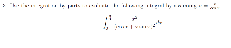 3. Use the integration by parts to evaluate the following integral by assuming u =
(²
x²
(cos x + x sin x)²
d.x
x
cos