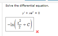 Solve the differential equation.
ý + xe = 0
|-In ( + c)
x
X