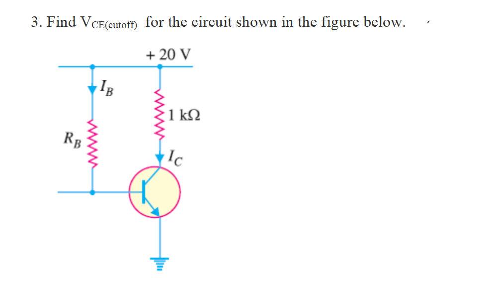 3. Find VCE(cutofm for the circuit shown in the figure below.
+ 20 V
IB
1 kQ
RB
Ic
ww
ww
