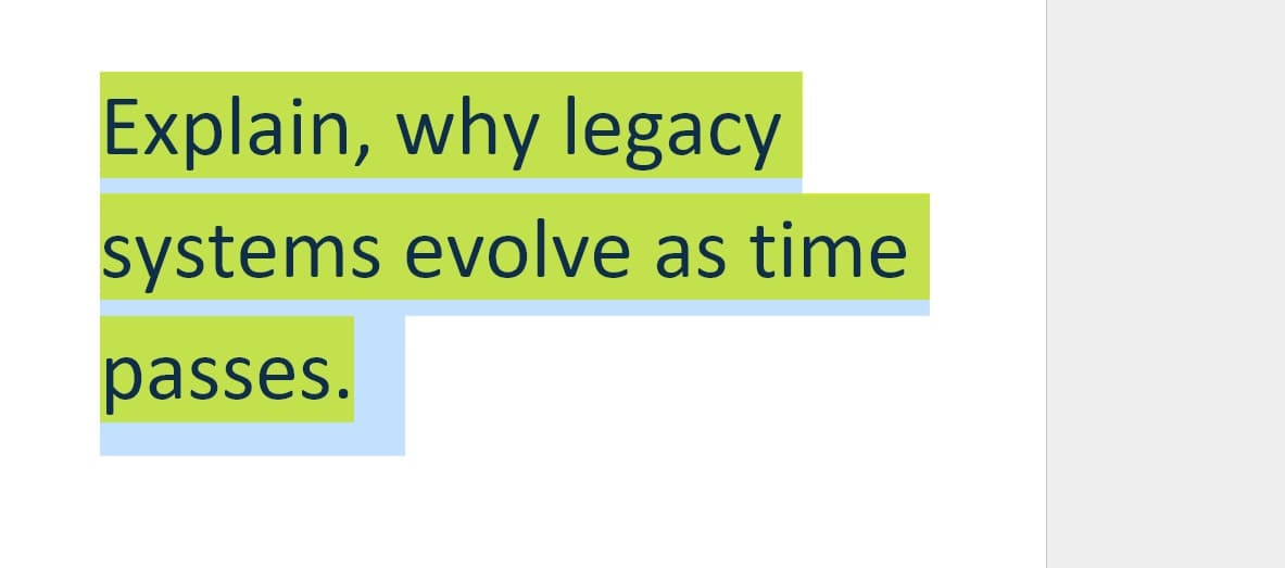 Explain, why legacy
systems evolve as time
passes.
