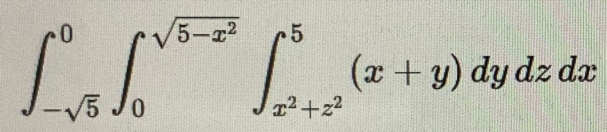 0
J-√5 Jo
√5-1²
5
[².
I²+z²
(x + y) dy dz dx