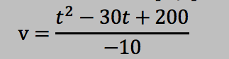 t2 – 30t + 200
V =
-10
