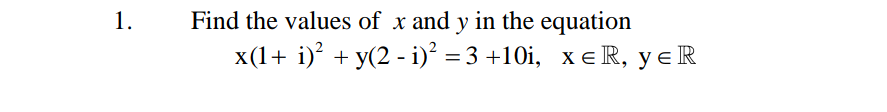 Find the values of x and y in the equation
x(1+ i)' + y(2 - i)* %3D 3 +10і, хе R, y€ R
1.
