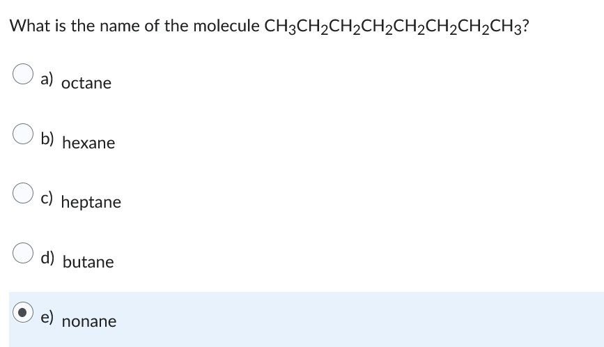 What is the name of the molecule CH3CH₂CH2CH2CH2CH2CH2CH3?
a) octane
b) hexane
O c)
c) heptane
d) butane
e)
nonane
