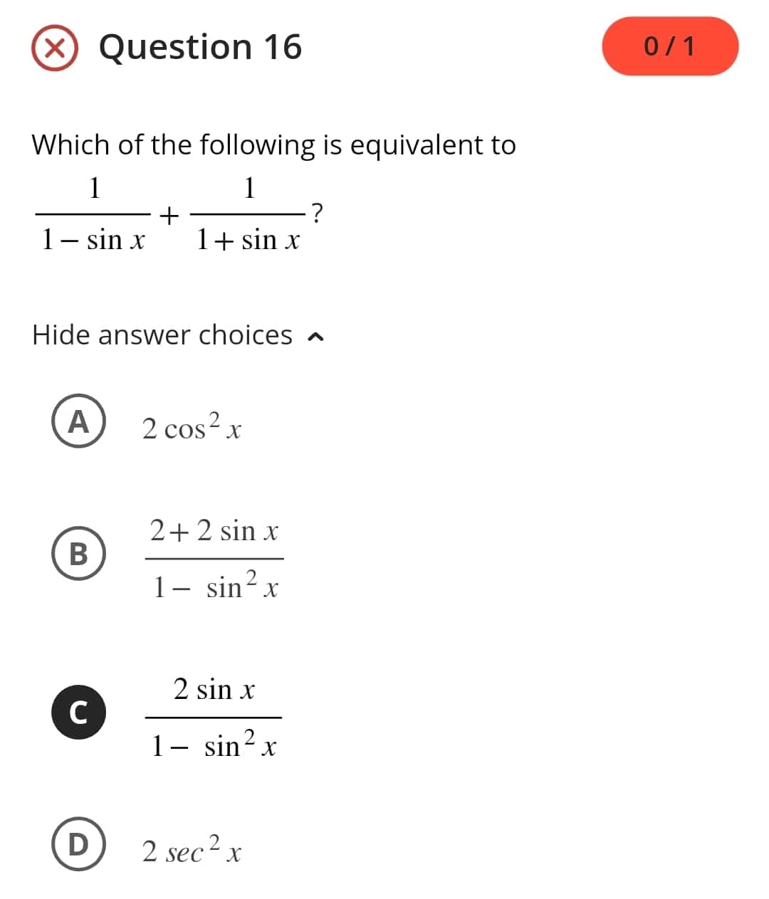 Which of the following is equivalent to
1
1
1 - sin x
A
Question 16
B
Hide answer choices
C
D
+
1+ sin x
2 cos²x
2+2 sin x
1- sin² x
2 sin x
1- sin²x
2 sec ² x
?
0/1
