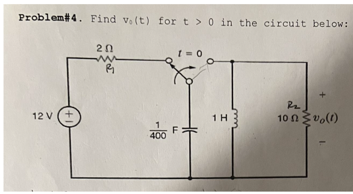 Problem# 4. Find v. (t) for t> 0 in the circuit below:
12 V
+1
20
R
400
t=0
1 H
R₂
10 Ω Σ υ (1)