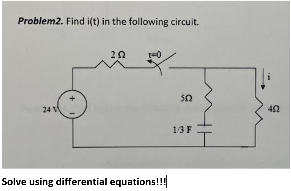 Problem2. Find i(t) in the following circuit.
24 V
+
22
요.
Solve using differential equations!!!
ΣΩ
1/3F
42