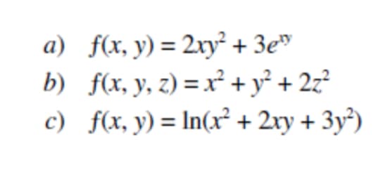 a) f(x, y) = 2xy² + 3e¹
b) f(x, y, z) = x² + y² + 2z²
f(x, y) = ln(x² + 2xy + 3y²)
c)