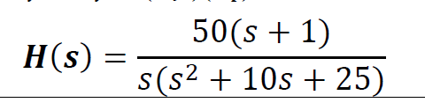 50(s + 1)
s(s2 + 10s + 25)
H(s) =
