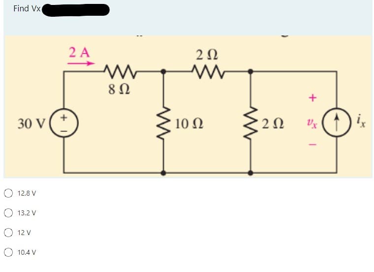 Find Vx
30 V
12.8 V
Ο 13.2 V
12 V
10.4 V
2 Α
Μ Μ
8 Ω
2 Ω
Μ
10 Ω
2 Ω
+
υχ