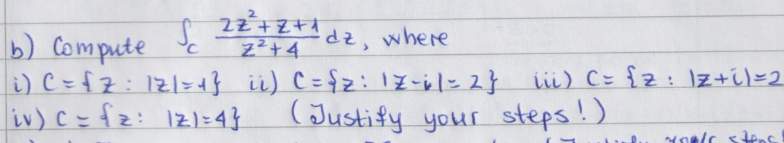 b) Compute
S
i) C = √z: 121=4}
22²+2+1 dz, where
iv) c=fz: 121=4}
22+4
ii) C = {z: 17-61-2} \ii) C= {z: Iz+i)=2
(Justify your steps!)
Mouls stenc