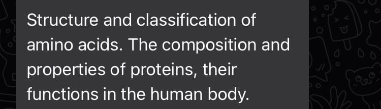 Structure and classification of
amino acids. The composition and
properties of proteins, their
functions in the human body.