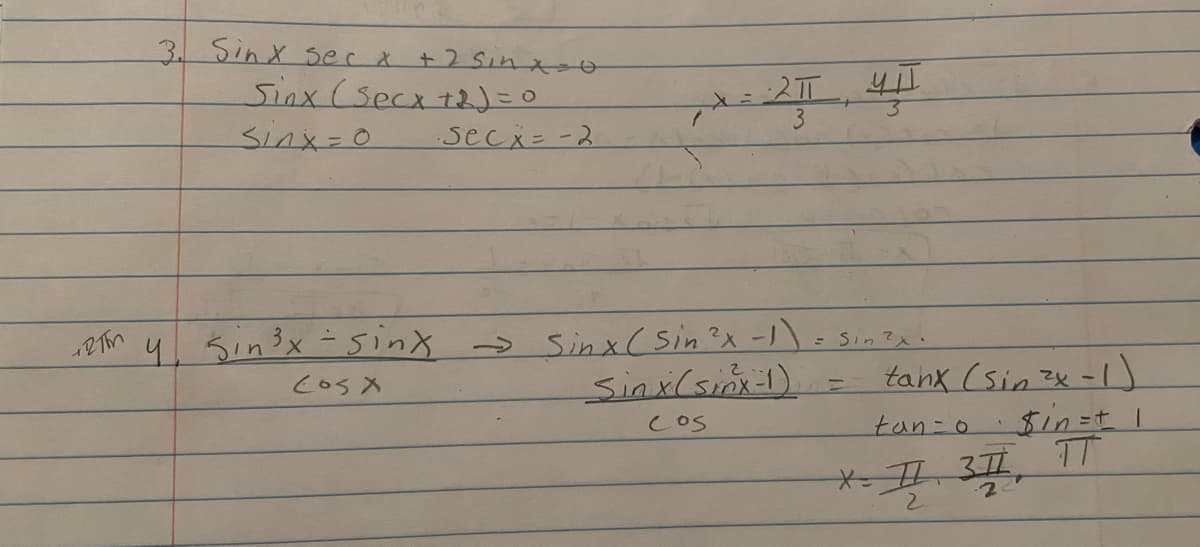 3. Sinx Sec A +2 Snto
Sinx (secx t2)=0
Sinx=D0
3
secx=-2
> Sinx(Sin?x-)=sinz
sinx(sim-).=
4.Sin3x -sinx
- Sin?.
tanx (sin zx -1
$in=tl
COS
tan-o
2.
