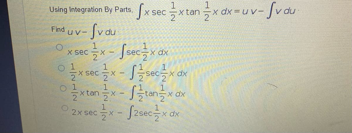 x dh
1
=x dx = uv-
Sx sec xtan
Sv du
Ssec x dx
Using Integration By Parts,
Find
UV-
X sec
ес-
1.
x sec
1.
sec-
O 1
xtan
tan- x dx
2x sec
X-
dx
