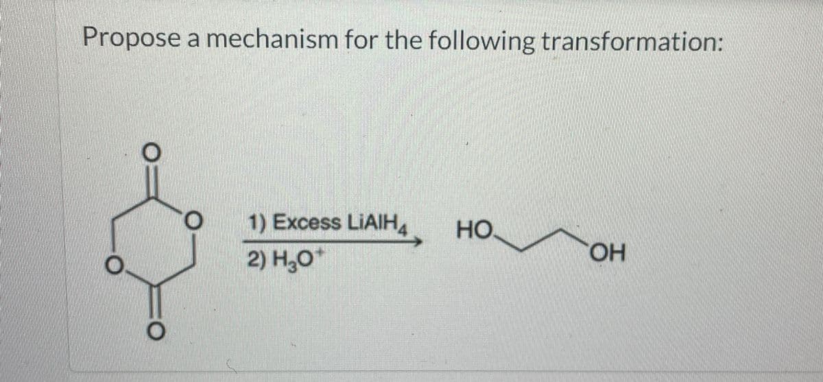 Propose a mechanism for the following transformation:
O
1) Excess LiAlH4
HO
OH
0.
2) H₂O