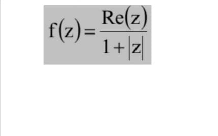 Re(z
f(z)=-
1+Z
