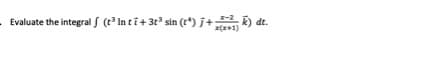 Evaluate the integral S (t In ti+31 sin (t*) j+ ) dt.
(x+1)
I-2
