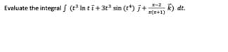 ) dt.
X(x+1)
-2
Evaluate the integral S (inti+3t sin (t*) j+
