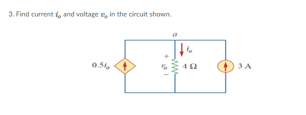 3. Find current i, and voltage v, in the circuit shown.
0.5i,
4Ω
3 A
