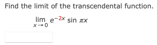 Find the limit of the transcendental function.
lim e-2x sin x

