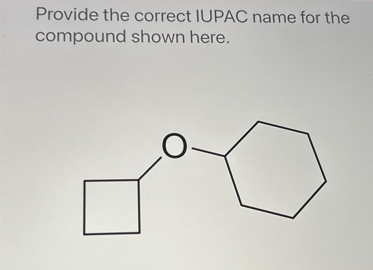 Provide the correct IUPAC name for the
compound shown here.
