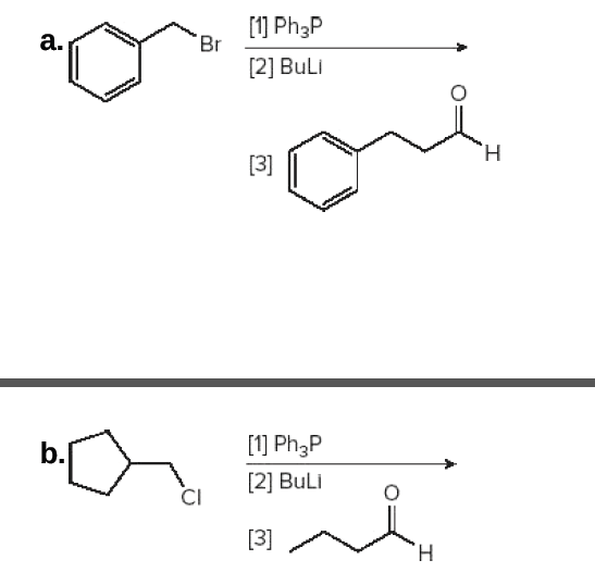 [1] Ph3P
Br
a.
[2] BuLI
H.
[3]
b.
[1] Ph;P
[2] BuLi
CI
[3]
H.
