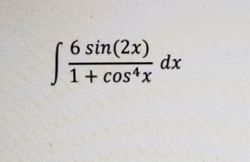6 sin(2x)
dx
1 + cos4x
