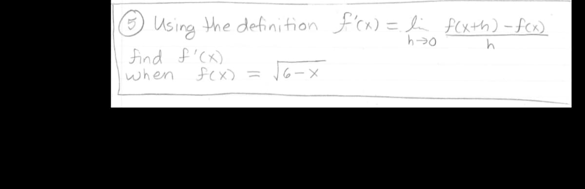 Using the definition f'ca) = li fcxth) -fcx)
find f'(x)
when
fex)
