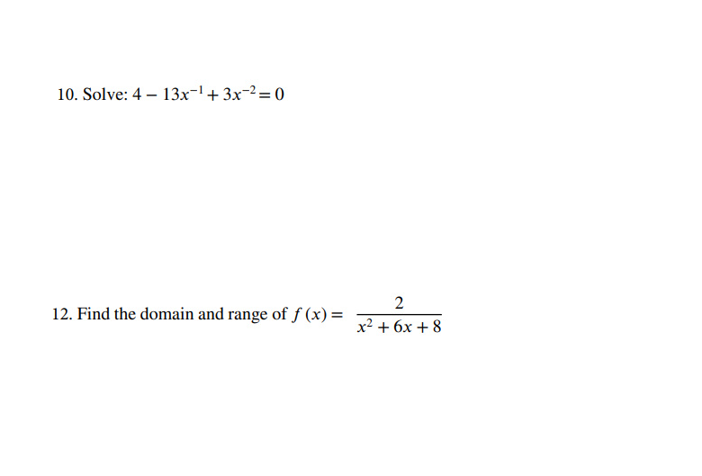 10. Solve: 413x-1+3x-2=0
12. Find the domain and range of f (x) =
2
x²+6x+8