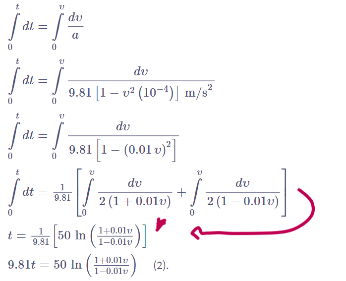 0
t
t
dt =
0
บ
|- -|
t
dt
dt
=
0
บ
dv
a
dv
9.81 [1 – v² (10−4)] m/s²
dv
9.81 [1 – (0.01 v)²]
t
dt
1
9.81
/
dv
1
t
=
50 In
9.81
2 (1+0.01v)
In (1+0.01v
1-0.01v
=
9.81t 50 In
1+0.01v
1-0.01v
(2).
+
dv
2 (1 -0.01v)