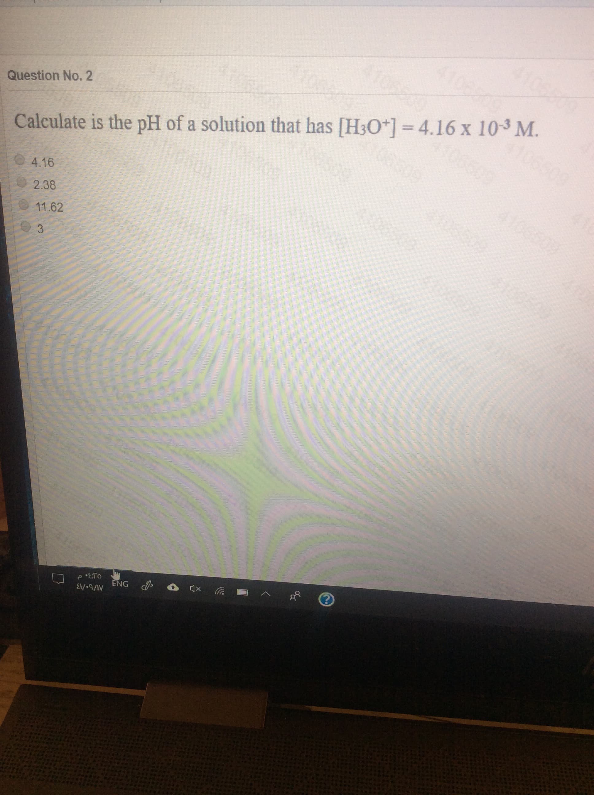 06509
culate is the pH of a solution that has [H3O*] =4.16 x 10-3 M.
16
38
1.62
