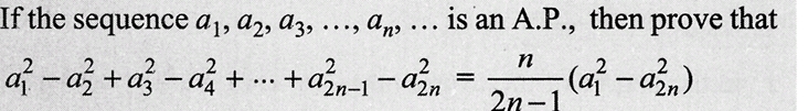 If the sequence a1, 92, 93, an, ... is an A.P., then prove that
2
a-a+a-ai++an-1-an
...
=
n
- (a²-a²n)
2n-1