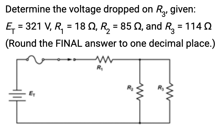 Determine the voltage dropped on R₂, given:
Ę₁ = 321 V, R₁ = 18 №, R₂ = 85 №, and R₂ = 114
(Round the FINAL answer to one decimal place.)
Ex
www
R₁
R₂
ww
ww