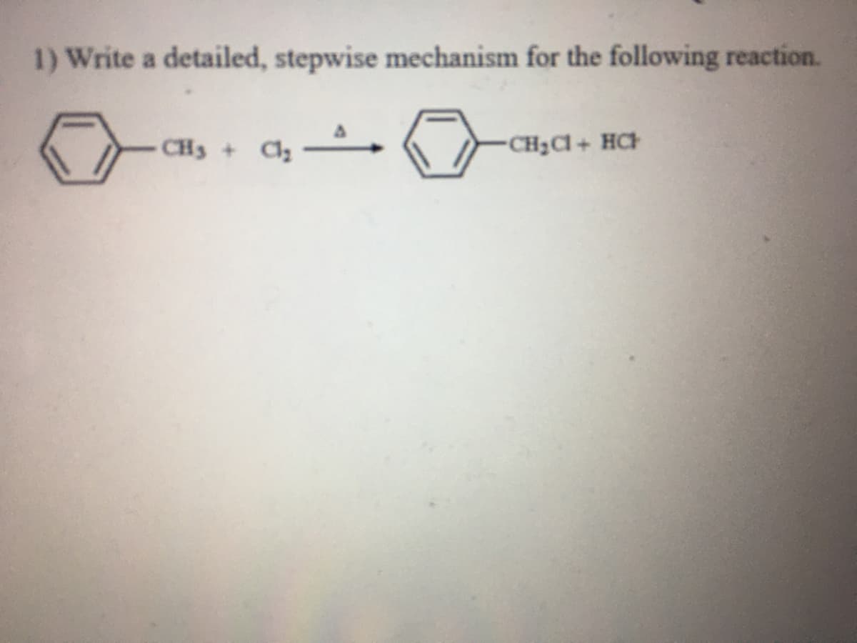 1) Write a detailed, stepwise mechanism for the following reaction.
CH3 +
CH2Cl+ HCH
