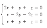 2x + y + z = 0
x - 2y – 2z = 0
x + y + z = 0
