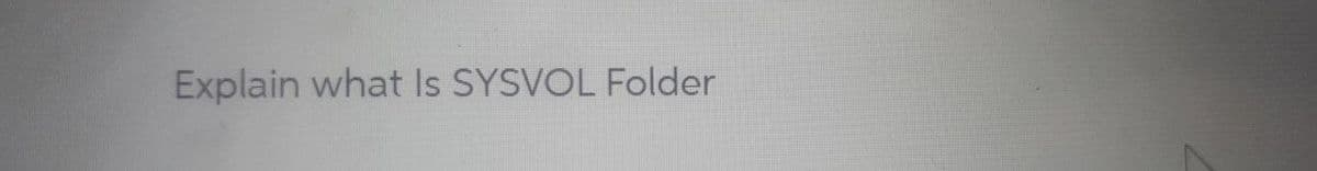 Explain what Is SYSVOL Folder