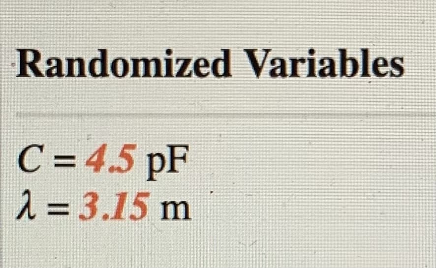 Randomized Variables
C = 4.5 pF
2 = 3.15 m
%3D
