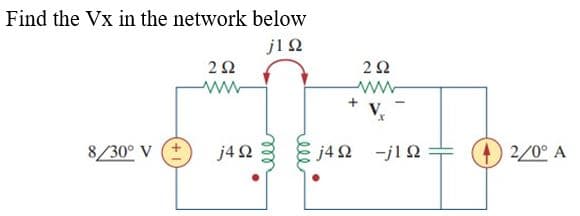 Find the Vx in the network below
jΤΩ
2 Ω
www
8/30° V
j4Ω
ele
Μ
cle
2 Ω
V₂
j4Ω -j1Ω
(4) 2/0° A