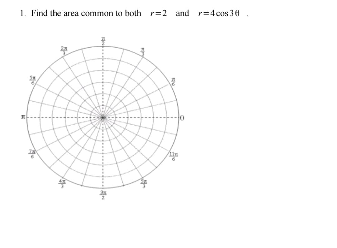 1. Find the area common to both r=2 and r=4 cos 30
11A
6.
Зх
101
