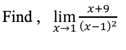 x+9
Find, lim
x-1(x-1)²