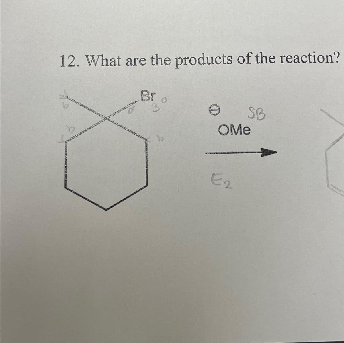 12. What are the products of the reaction?
Br
3
@ SB
OMe
E2