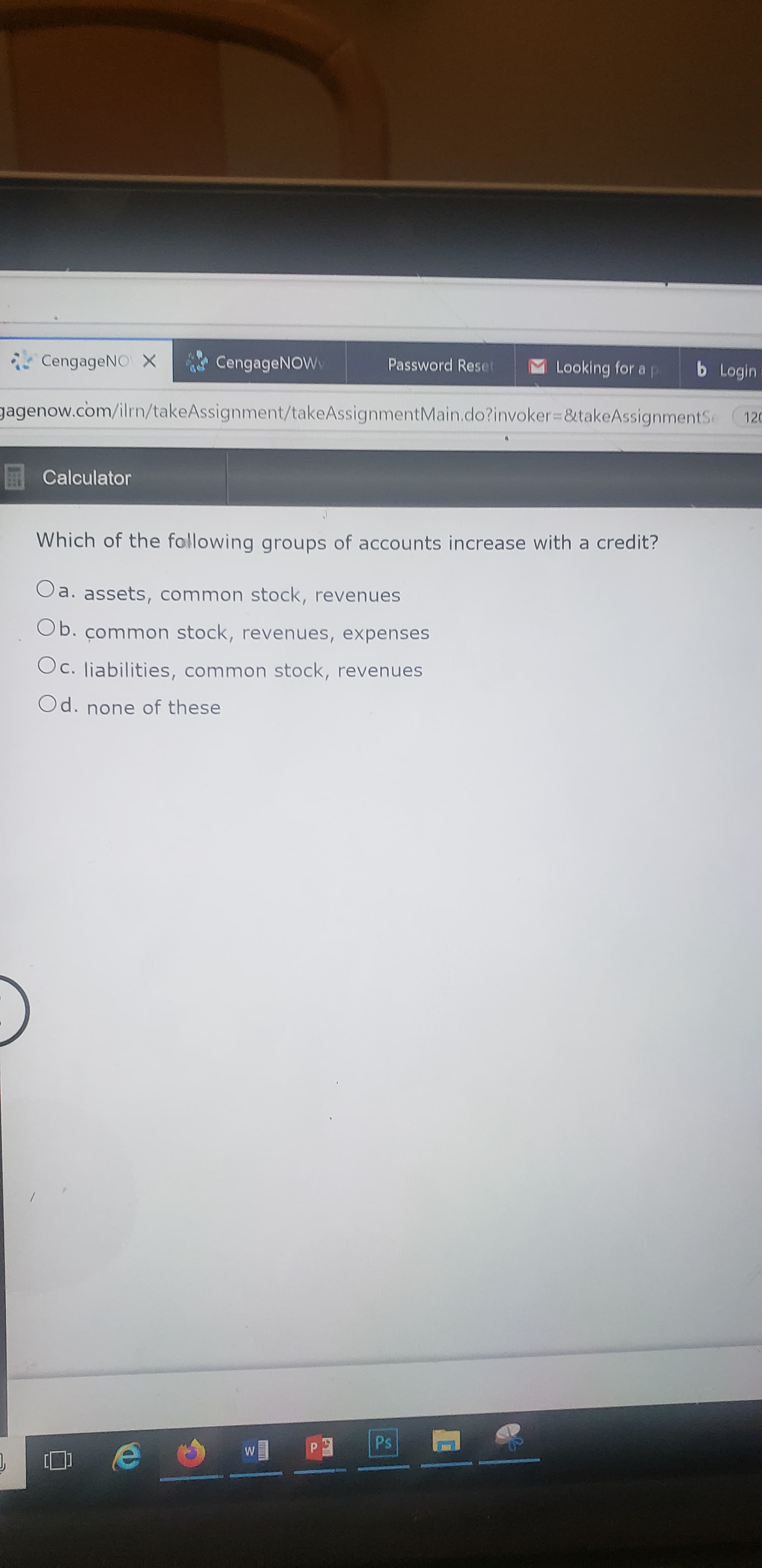 Which of the following groups of accounts increase with a credit?
Oa. assets, common stock, revenues
Ob. common stock, revenues, expenses
Oc. liabilities, common stock, revenues
