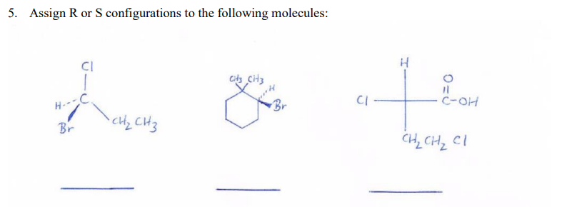 5. Assign R or S configurations to the following molecules:
H.--C
Br
Br
CI
CH, CH2 CI
