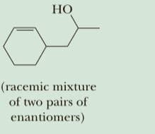 НО
(racemic mixture
of two pairs of
enantiomers)
